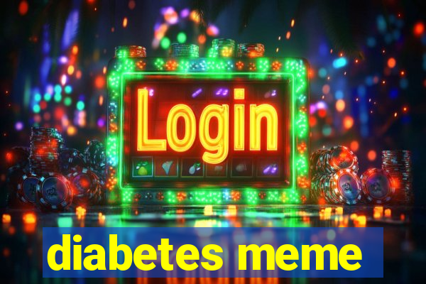 diabetes meme